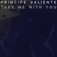 Principe Valiente - Take Me with You