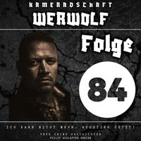 Philip Schlaffer Serien - Kameradschaft Werwolf, Folge 84: Ich kann nicht mehr. Ausstieg jetzt! (True Crime Geschichten) (Explicit)