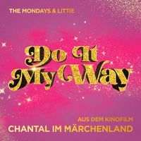 The Mondays - DO IT MY WAY ("Chantal im Märchenland" Soundtrack)
