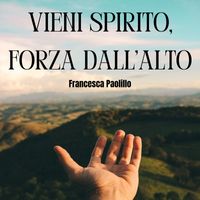 Francesca Paolillo - Vieni Spirito, forza dall'alto