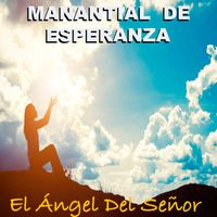 Manantial de Esperanza - El Ángel Del Señor