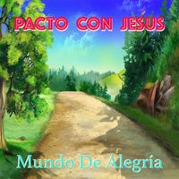Pacto Con Jesús - Mundo De Alegría