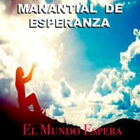 Manantial de Esperanza - El Mundo Espera