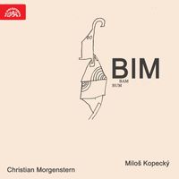Miloš Kopecký - Christian Morgenstern: Bim, bam, bum