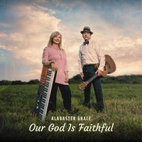Alabaster Grace - Our God Is Faithful