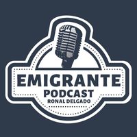 Ronal Delgado - Emigrante Podcast