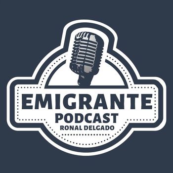Ronal Delgado - Emigrante Podcast