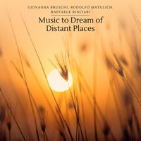 Giovanna Bruschi, Rodolfo Matulich, Raffaele Rinciari - Music to Dream of Distant Places