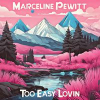 Marceline Pewitt - Too Easy Lovin
