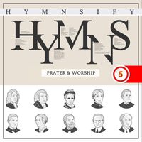 Hymnsify - Hymns of Prayer & Worship: Best-Loved Hymns of Praise (Worship Songs with Instrumentals) [Hymnsify Worship Music Volume 5]