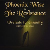 Phoenix Wise & The Resistance - Prelude to Insanity