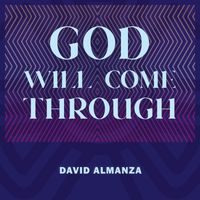 David Almanza - God Will Come Through
