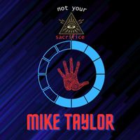 Mike Taylor - Not Your Sacrifice