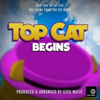 Geek Music - Best Day of My Life (From ''Top Cat Begins'')