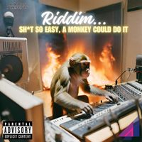 A-A-Ron - RIDDIM...SH*T SO EASY A MONKEY COULD DO IT (Explicit)