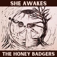 The Honey Badgers - She Awakes