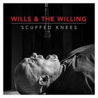 Wills & The Willing - Scuffed Knees