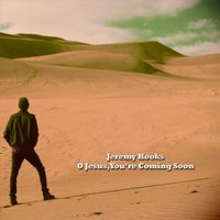 Jeremy Hooks - O Jesus, You're Coming Soon