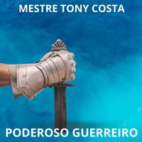 Mestre Tony Costa - Poderoso Guerreiro