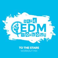 Hard EDM Workout - To The Stars