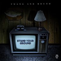 Twang and Round - Stand Your Ground (Explicit)