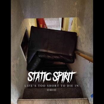 Static Spirit - Life Is Too Short to Die in Ohio