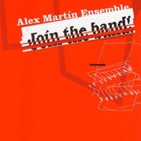 Alex Martin Ensemble - Join the Band!