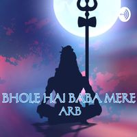 Arb - Bhole Hai Baba Mere