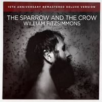 William Fitzsimmons - The Sparrow and the Crow (15th Anniversary Remastered Deluxe Version)