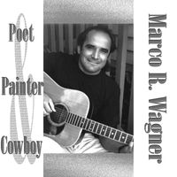 Marco R. Wagner - Poet, Painter and Cowboy