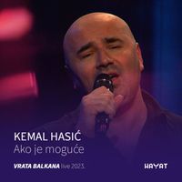 Kemal Hasić - Ako je moguće (Vrata Balkana Live 2023)