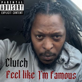 Clutch - Feel Like Im Famous (Explicit)