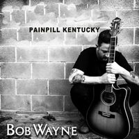 Bob Wayne - PAINPILL KENTUCKY
