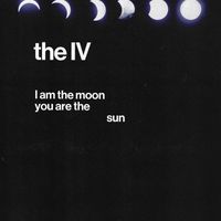 The IV - I am the moon, you are the sun
