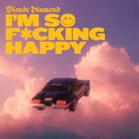 Blonde Diamond - I'm So F*cking Happy (Explicit)