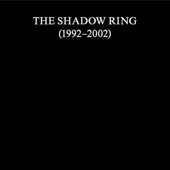 The Shadow Ring - The Shadow Ring (1992–2002)