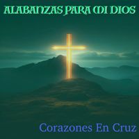 Alabanzas Para Mi Dios - Corazones En Cruz
