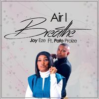 Joy Eze - Air I Breathe (feat. Pato Praize)