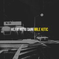 Mile Kitic - Hej,vi hitri dani