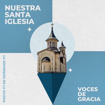 Voces de Gracia - La Jerarquia De La Iglesia