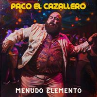 Paco el Cazallero - Menudo Elemento (En Vivo) (Explicit)