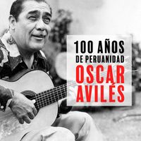 Oscar Avilés - Oscar Avilés: 100 Años de Peruanidad