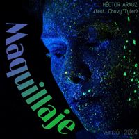 Héctor Arauz - Maquillaje (Versión 2024) [feat. Chavy Tyler]