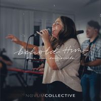 NOVUM COLLECTIVE - Behold Him (Live) [feat. Julia Lopez]