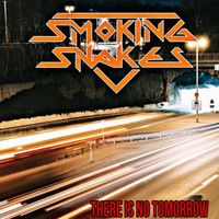 Smoking Snakes - There Is No Tomorrow