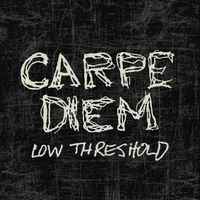 Carpe Diem - Low Threshold
