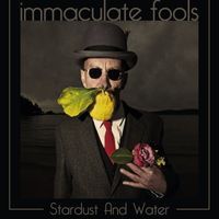 Immaculate Fools - Stardust and Water