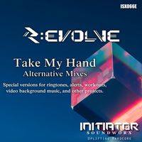R:EVOLVE - Take My Hand - Alternative Mixes