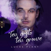 Lucas Plant - Teu Gosto Teu Groove