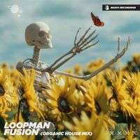 Loopman - Fusion (Organic House Mix)